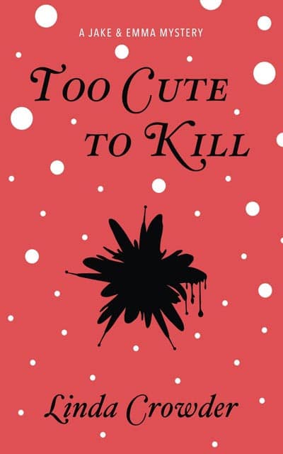 Too Cute to Kill - A Jake and Emma Mystery