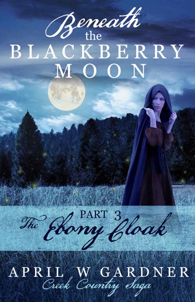 Beneath the Blackberry Moon: The Ebony Cloak - book 3