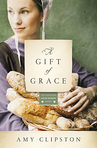 A Gift of Grace: A Novel (Kauffman Amish Bakery Series)