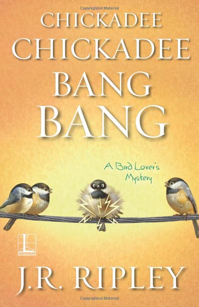 Chickadee Chickadee Bang Bang (A Bird Lover’s Mystery)