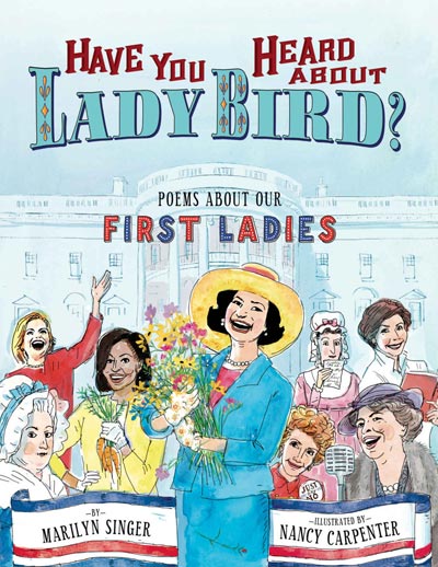 Have You Heard About Lady Bird - Poems about our First Ladies