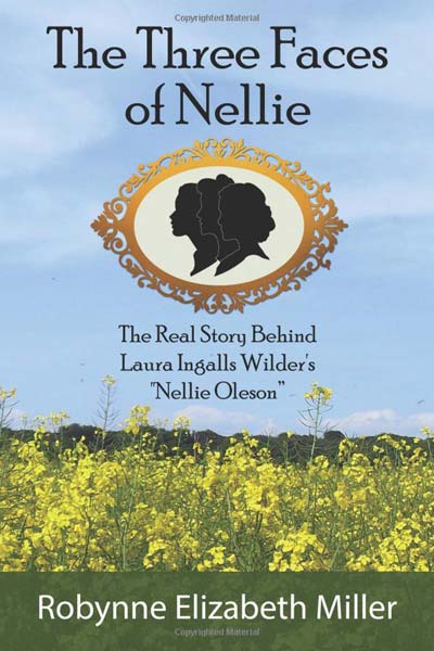 The Three Faces of Nellie: The Real Story Behind Laura Ingalls Wilder's "Nellie Oleson"