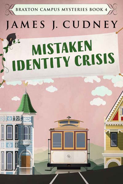 Mistaken Identity Crisis: Death On The Cable Car (Braxton Campus Mysteries Book 4)